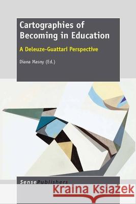 Cartographies of Becoming in Education : A Deleuze-Guattari Perspective Diana Masny 9789462091696 Sense Publishers - książka