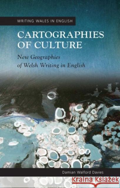 Cartographies of Culture : New Geographies of Welsh Writing in English Damian Walford Davies 9780708324769 University of Wales Press - książka