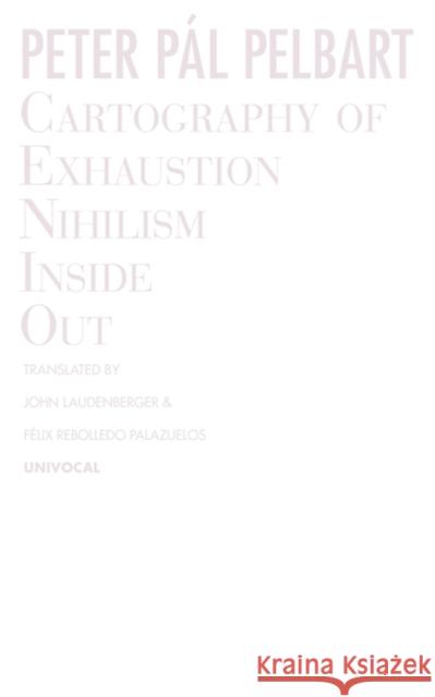 Cartography of Exhaustion: Nihilism Inside Out Peter P. Pelbart John Laudenberger Felix Rebolledo Palazuelos 9781937561512 University of Minnesota Press - książka