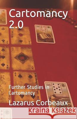 Cartomancy 2.0: Further Studies in Cartomancy Lazarus Corbeaux 9781075268311 Independently Published - książka