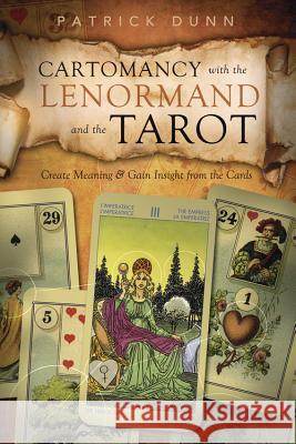 Cartomancy with the Lenormand and the Tarot: Create Meaning & Gain Insight from the Cards Patrick Dunn 9780738736006  - książka