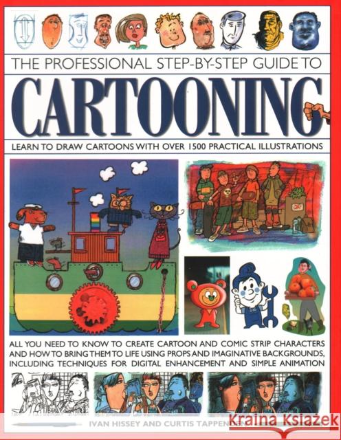 Cartooning, The Professional Step-by-Step Guide to: Learn to draw cartoons with over 1500 practical illustrations; all you need to know to create cartoon and comic strip characters and how to bring th Curtis Tappenden 9781782142041 Southwater Publishing - książka