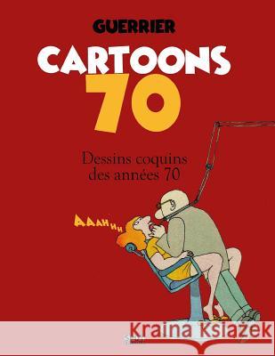 Cartoons 70: Dessins coquins des années 70 Guerrier 9781548361471 Createspace Independent Publishing Platform - książka