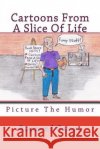 Cartoons From A Slice Of Life Gaines, Raymond T. 9781468160079 Createspace
