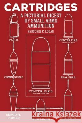Cartridges: A Pictorial Digest of Small Arms Ammunition Herschel C. Logan 9781951682408 Pathfinder Books - książka