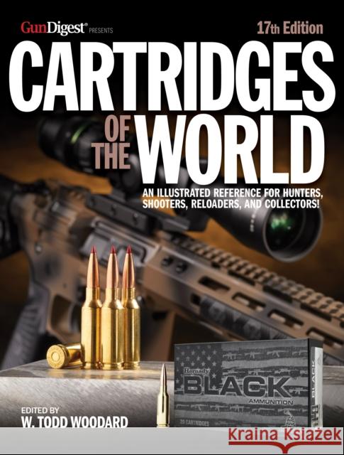 Cartridges of the World, 17th Edition: THE ESSENTIAL GUIDE TO CARTRIDGES FOR SHOOTERS AND RELOADERS  9781951115593 Krause Publications - książka