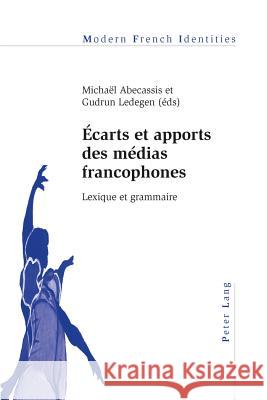 Écarts Et Apports Des Médias Francophones: Lexique Et Grammaire Abecassis, Michael 9783034308823 Peter Lang AG, Internationaler Verlag Der Wis - książka