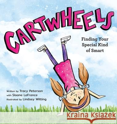 Cartwheels: Finding Your Special Kind of Smart Tracy S. Peterson Lindsey Witting Sloane LaFrance 9781944528126 Et Alia Press - książka