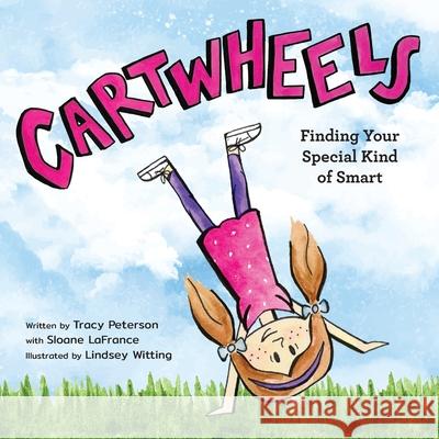 Cartwheels: Finding Your Special Kind of Smart Tracy S. Peterson Lindsey Witting Sloane LaFrance 9781944528133 Et Alia Press - książka
