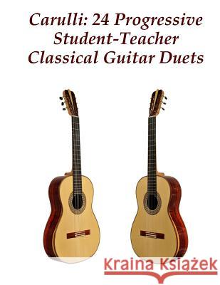 Carulli: 24 Progressive Student-Teacher Classical Guitar Duets Ferdinando Carulli 9781530036622 Createspace Independent Publishing Platform - książka