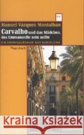 Carvalho und das Mädchen, das Emmanuelle sein sollte : Ein Kriminalroman aus Barcelona. Deutsche Erstausgabe Vázquez Montalbán, Manuel 9783803126955 Wagenbach - książka