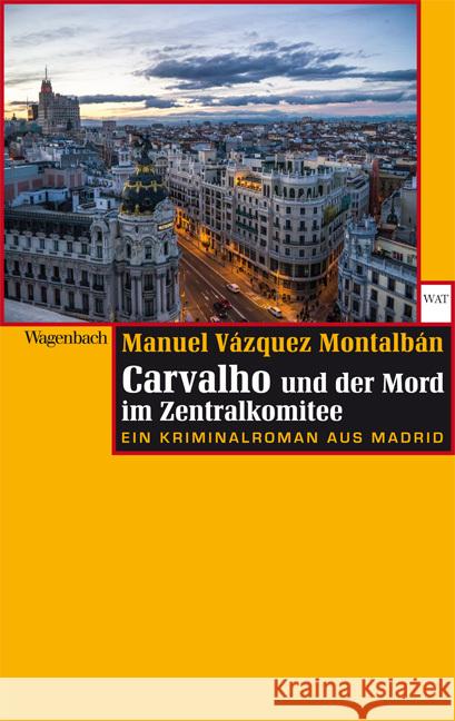 Carvalho und der Mord im Zentralkomitee : Eine Kriminalroman aus Madrid Vázquez Montalbán, Manuel 9783803127310 Wagenbach - książka