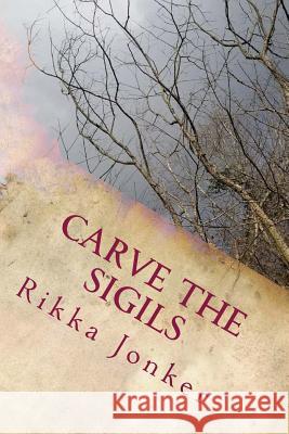 Carve the Sigils Rikka Jonker 9781724954077 Createspace Independent Publishing Platform - książka