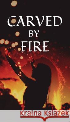 Carved by Fire Akshaya Saraf 9781636403915 White Falcon Publishing - książka