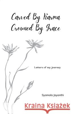 Carved by Karma, Crowned by Grace Syamala Jayanthi 9789371565769 Bookleaf Publishing - książka