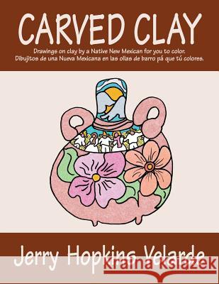 Carved Clay: Drawings on Clay by a Native New Mexican for You to Color. Jerry Hopkins Velarde 9781540501592 Createspace Independent Publishing Platform - książka