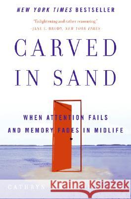 Carved in Sand: When Attention Fails and Memory Fades in Midlife Cathryn Jakobson Ramin 9780060598709 Harper Paperbacks - książka