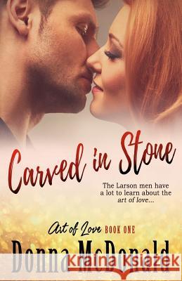 Carved in Stone: Book One of the Art of Love Series Donna McDonald 9781466207202 Createspace - książka