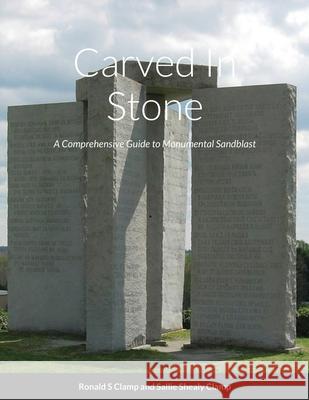 Carved In Stone: Monuments Ronald Clamp Sallie Clamp 9781716708367 Lulu.com - książka