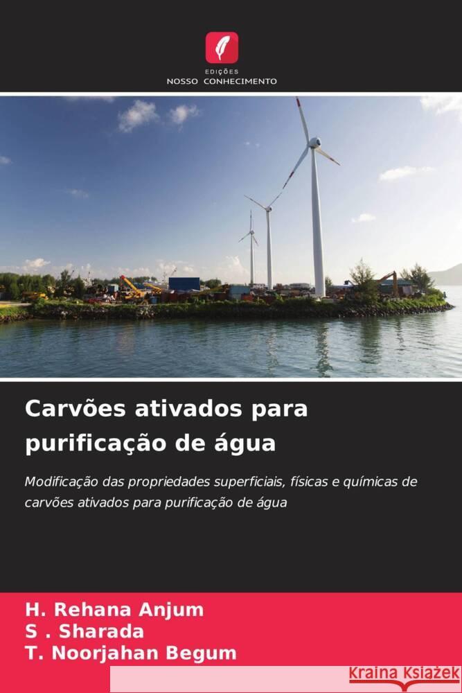 Carv?es ativados para purifica??o de ?gua H. Rehana Anjum S. Sharada T. Noorjahan Begum 9786206666530 Edicoes Nosso Conhecimento - książka