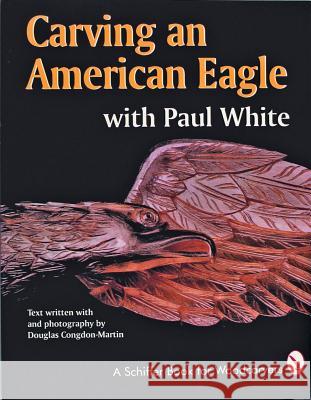 Carving an American Eagle with Paul White White, Paul 9780887406249 Schiffer Publishing - książka