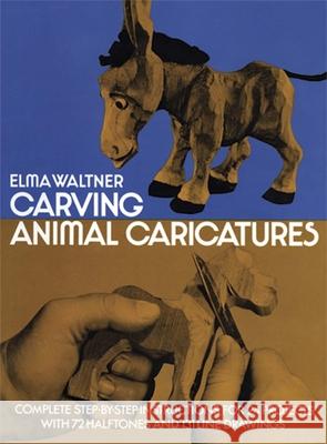Carving Animal Caricatures Elma Waltner 9780486228136 Dover Publications - książka
