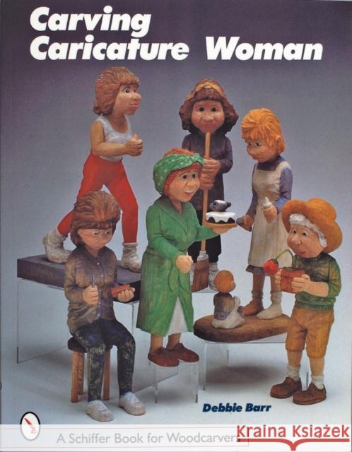 Carving Caricature Women Debbie Barr 9780764306495 Schiffer Publishing - książka