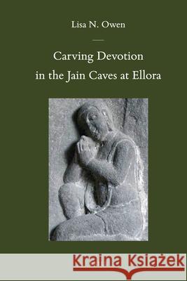 Carving Devotion in the Jain Caves at Ellora Lisa Owen 9789004206298 Brill - książka