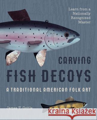 Carving Fish Decoys James T. Cottle 9781626543904 Echo Point Books & Media - książka