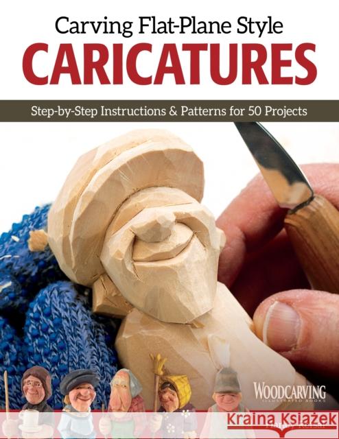 Carving Flat-Plane Style Caricatures: Step-by-Step Instructions & Patterns for 50 Projects Harley Refsal 9781565238589 Fox Chapel Publishing - książka