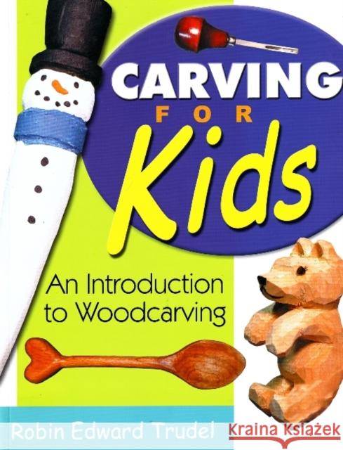 Carving for Kids: An Introduction to Woodcarving Robin Edward Trudel 9781933502021 Linden Publishing - książka