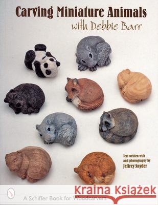 Carving Miniature Animals with Debbie Barr Barr, Debbie 9780764309366 Schiffer Publishing - książka
