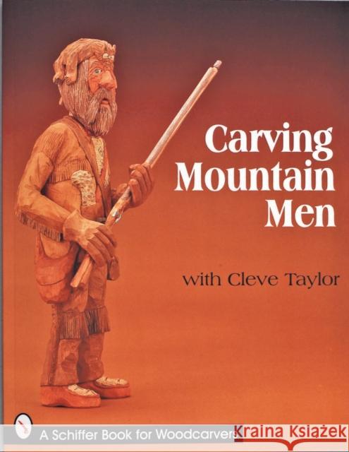 Carving Mountain Men with Cleve Taylor Cleve Taylor 9780764306549 Schiffer Publishing - książka