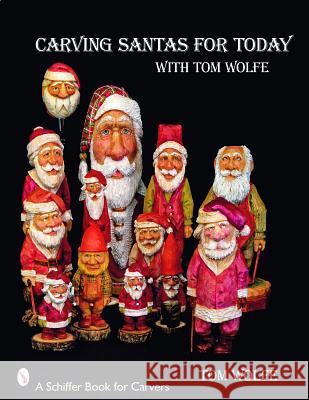 Carving Santas for Today: With Tom Wolfe Tom Wolfe 9780764330827 SCHIFFER PUBLISHING LTD - książka