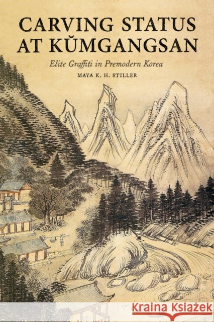 Carving Status at Kŭmgangsan: Elite Graffiti in Premodern Korea Stiller, Maya K. H. 9780295749259 University of Washington Press - książka