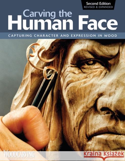Carving the Human Face, Second Edition, Revised & Expanded: Capturing Character and Expression in Wood Jeff Phares 9781565234246 Fox Chapel Publishing - książka