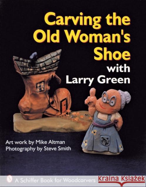 Carving the Old Woman's Shoe with Larry Green Larry Green 9780887406034 Schiffer Publishing - książka