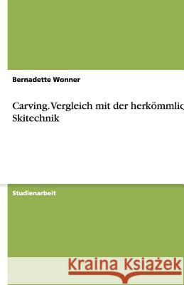 Carving. Vergleich mit der herkömmlichen Skitechnik Bernadette Wonner 9783638758413 Grin Verlag - książka