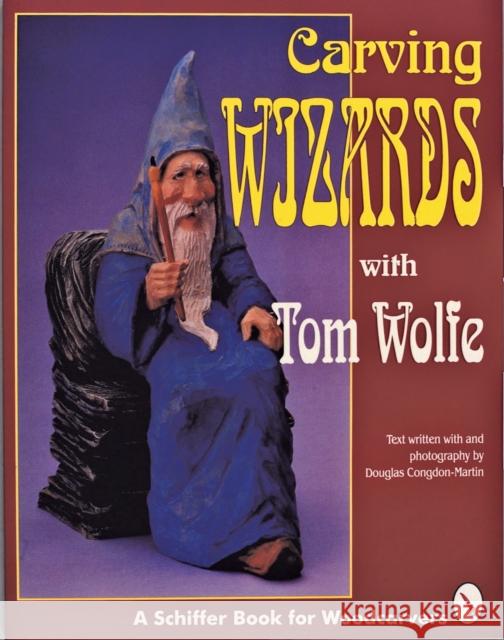 Carving Wizards with Tom Wolfe Douglas Congdon-Martin Tom James Wolfe 9780887407123 Schiffer Publishing - książka