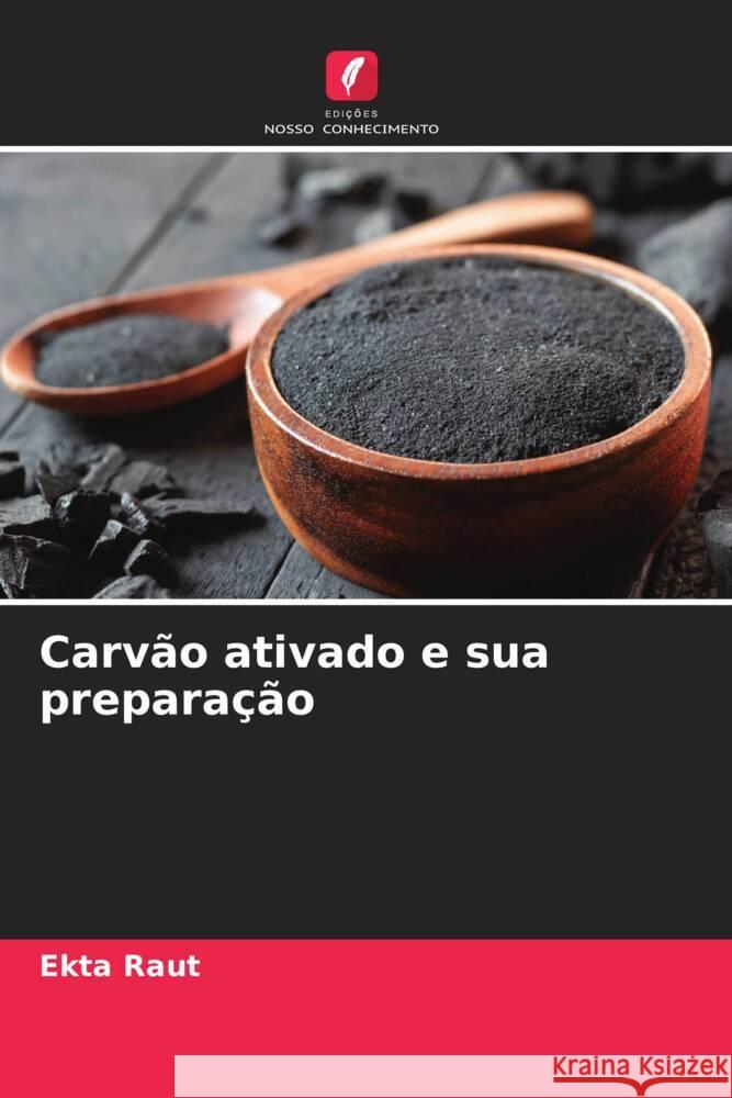 Carv?o ativado e sua prepara??o Ekta Raut 9786208038007 Edicoes Nosso Conhecimento - książka