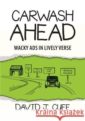 Carwash Ahead: Wacky Ads in Lively Verse David J Cuff   9781483452456 Lulu Publishing Services - książka