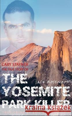 Cary Stayner: The True Story of The Yosemite Park Killer: Historical Serial Killers and Murderers Rosewood, Jack 9781516893089 Createspace Independent Publishing Platform - książka