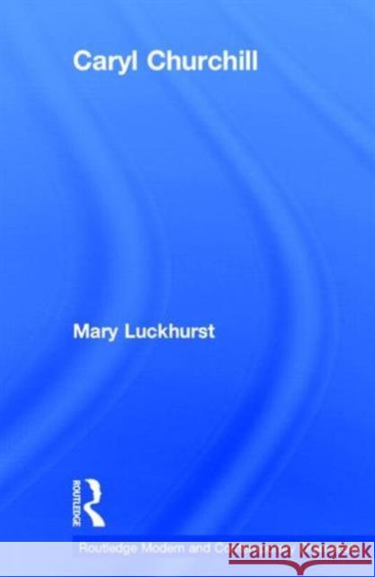 Caryl Churchill: Routledge Modern and Contemporary Dramatists Luckhurst, Mary 9780415345774 Taylor & Francis - książka