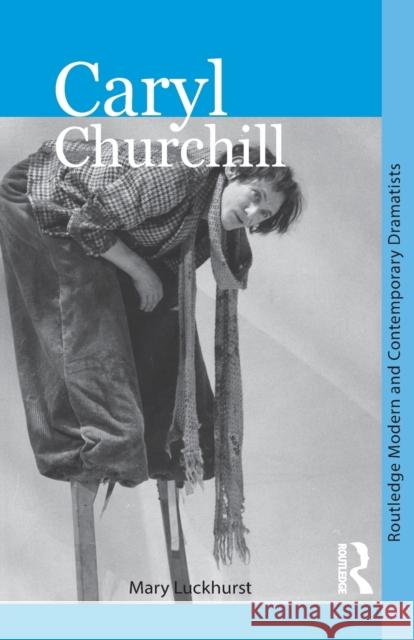 Caryl Churchill: Routledge Modern and Contemporary Dramatists Luckhurst, Mary 9780415345781 Taylor & Francis - książka