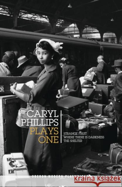Caryl Phillips: Plays One: Strange Fruit; Where There Is Darkness; The Shelter Phillips, Caryl 9781786827906 Oberon Books - książka