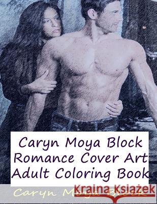 Caryn Moya Block Romance Cover Art: Adult Coloring Book Caryn Moya Block 9781522748069 Createspace Independent Publishing Platform - książka