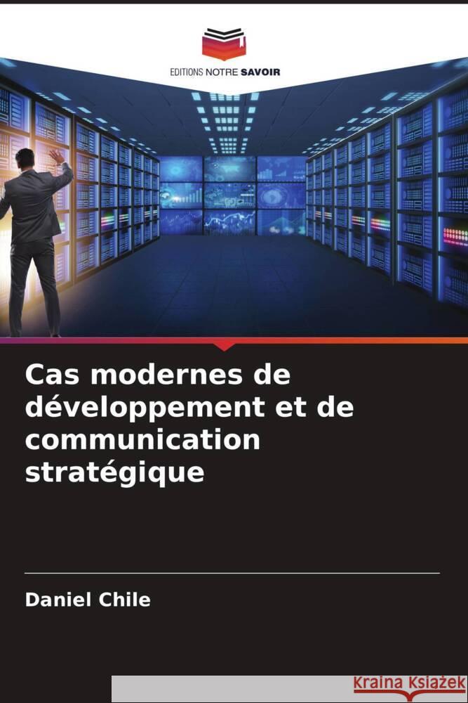 Cas modernes de d?veloppement et de communication strat?gique Daniel Chile 9786208066659 Editions Notre Savoir - książka