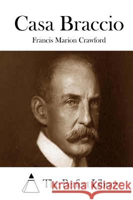 Casa Braccio Francis Marion Crawford The Perfect Library 9781511693752 Createspace - książka
