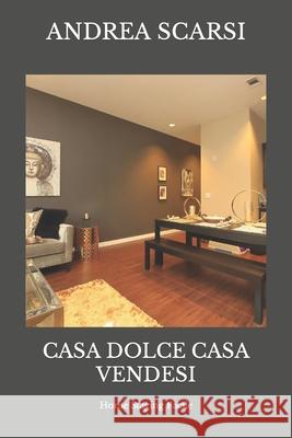 Casa Dolce Casa Vendesi: Home Staging Facile Dr Andrea Scars 9781532841217 Createspace Independent Publishing Platform - książka