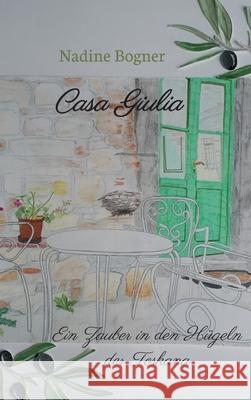 Casa Giulia: Ein Zauber in den Hügeln der Toskana Bogner, Nadine 9783749741311 Tredition Gmbh - książka